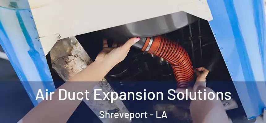  Air Duct Expansion Solutions Shreveport - LA