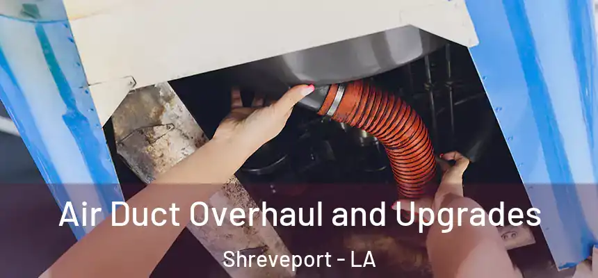  Air Duct Overhaul and Upgrades Shreveport - LA