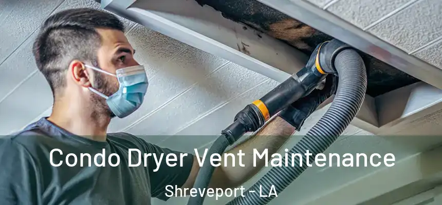  Condo Dryer Vent Maintenance Shreveport - LA