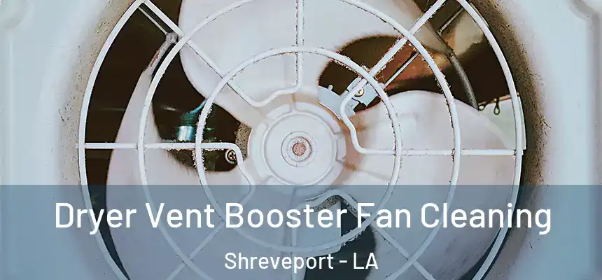  Dryer Vent Booster Fan Cleaning Shreveport - LA