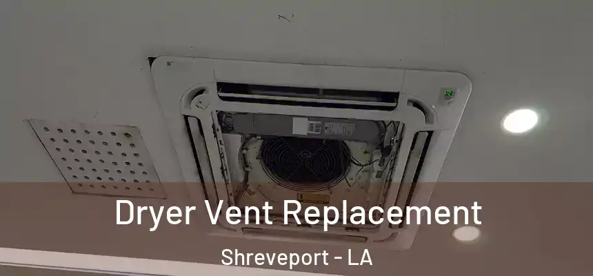  Dryer Vent Replacement Shreveport - LA