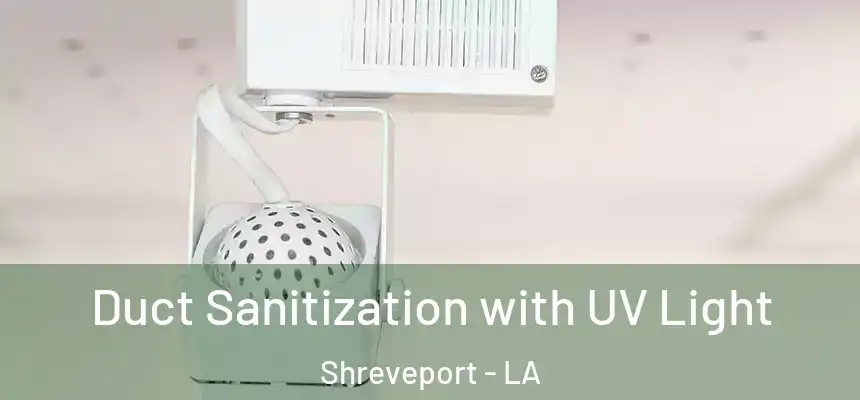  Duct Sanitization with UV Light Shreveport - LA