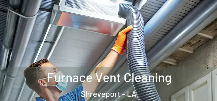  Furnace Vent Cleaning Shreveport - LA