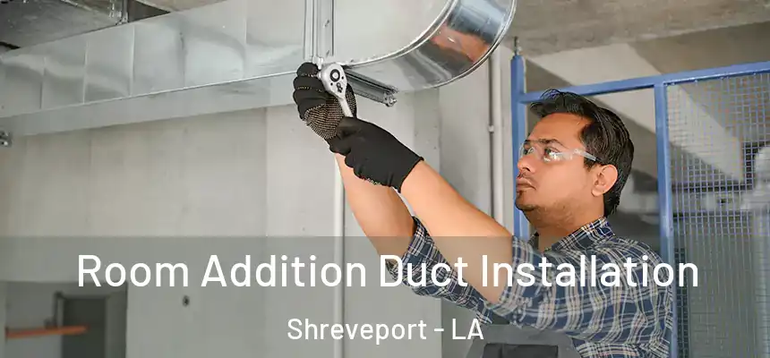  Room Addition Duct Installation Shreveport - LA