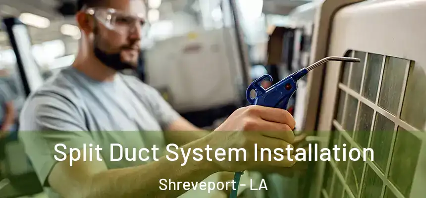  Split Duct System Installation Shreveport - LA