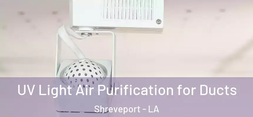  UV Light Air Purification for Ducts Shreveport - LA