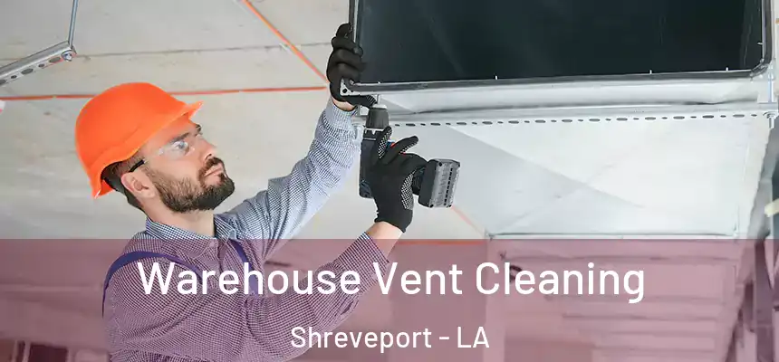  Warehouse Vent Cleaning Shreveport - LA
